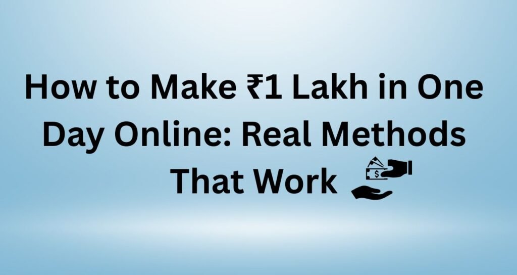 How to Make ₹1 Lakh in One Day Online, how to earn 1 lakh per day without investment, how to earn 1 lakh per month as a student online, how to earn 1 lakh per day online, how to earn 1 lakh per day from home, how to get 1 lakh rupees instantly, how to earn 1 lakh per day in india, how to earn 1 lakh per day online without investment, how to earn 25 lakhs in one day,